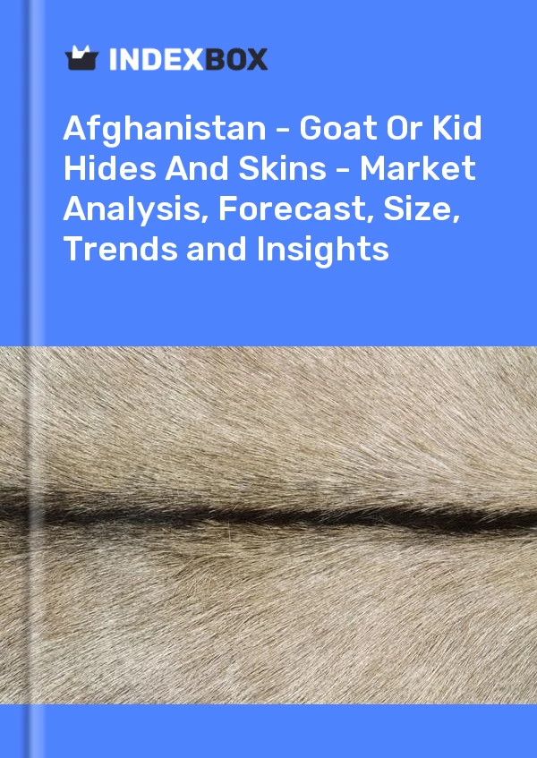 Report Afghanistan - Goat or Kid Hides and Skins - Market Analysis, Forecast, Size, Trends and Insights for 499$