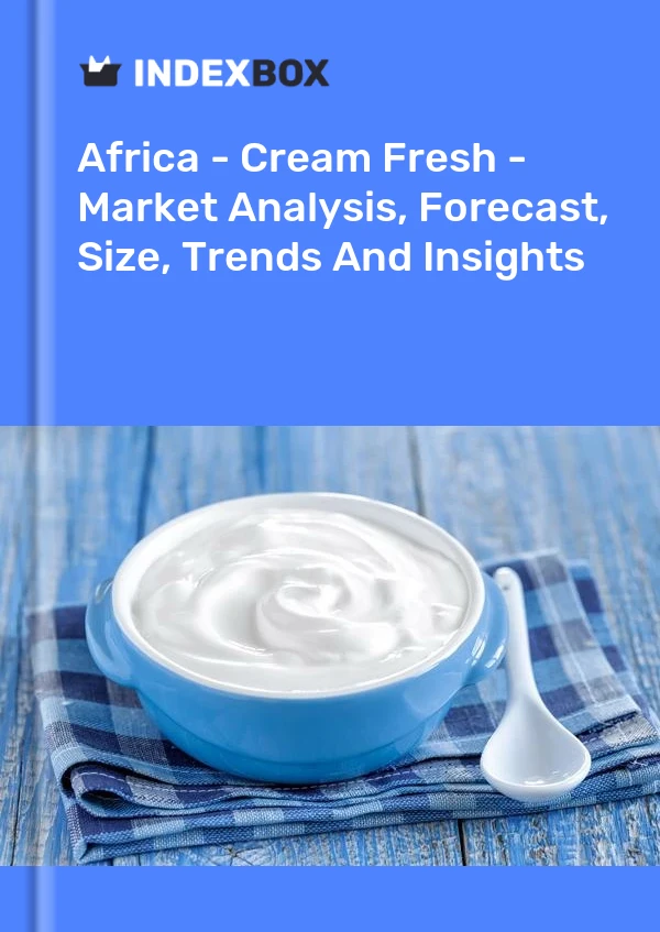 Report Africa - Cream Fresh - Market Analysis, Forecast, Size, Trends and Insights for 499$