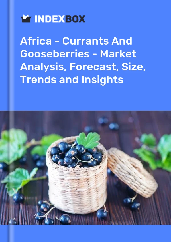 Report Africa - Currants and Gooseberries - Market Analysis, Forecast, Size, Trends and Insights for 499$