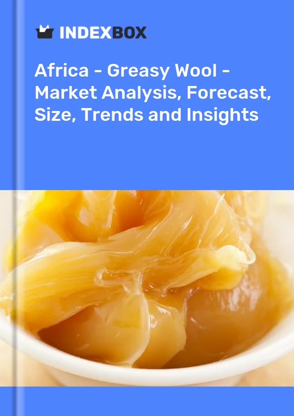 Report Africa - Greasy Wool - Market Analysis, Forecast, Size, Trends and Insights for 499$