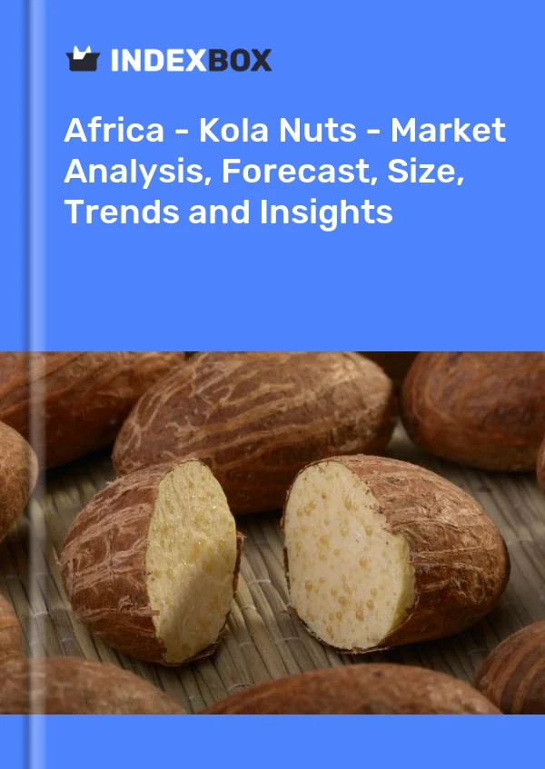 Report Africa - Kola Nuts - Market Analysis, Forecast, Size, Trends and Insights for 499$