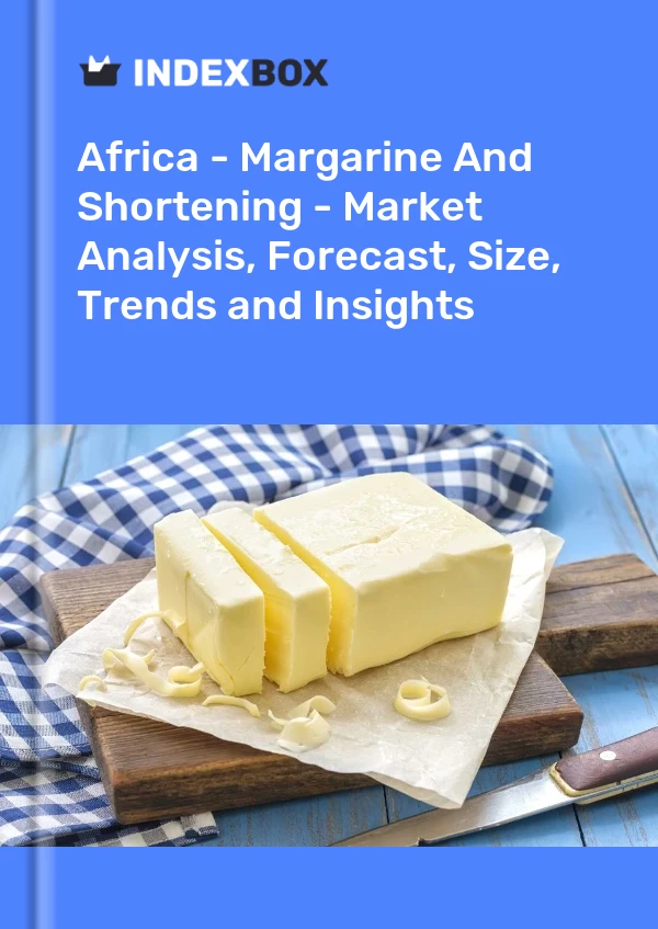Report Africa - Margarine and Shortening - Market Analysis, Forecast, Size, Trends and Insights for 499$