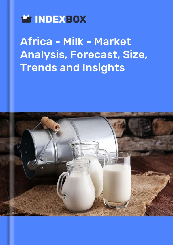 Report Africa - Milk - Market Analysis, Forecast, Size, Trends and Insights for 499$