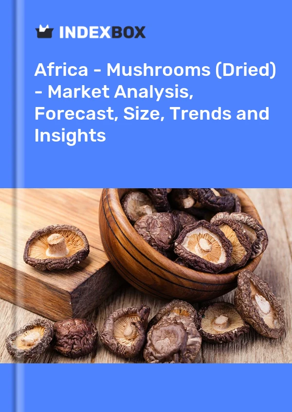 Report Africa - Mushrooms (Dried) - Market Analysis, Forecast, Size, Trends and Insights for 499$