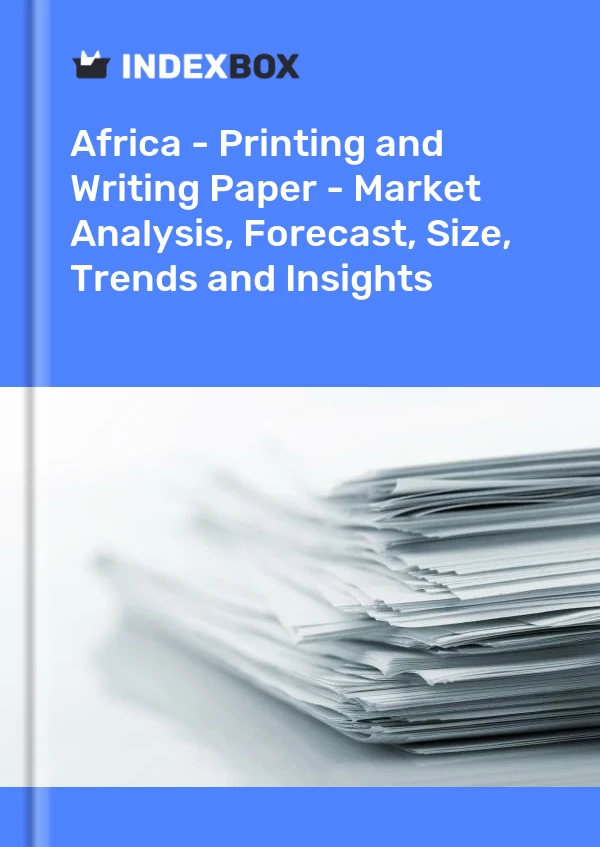 Report Africa - Printing and Writing Paper - Market Analysis, Forecast, Size, Trends and Insights for 499$