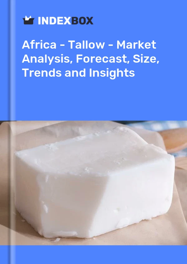 Report Africa - Tallow - Market Analysis, Forecast, Size, Trends and Insights for 499$