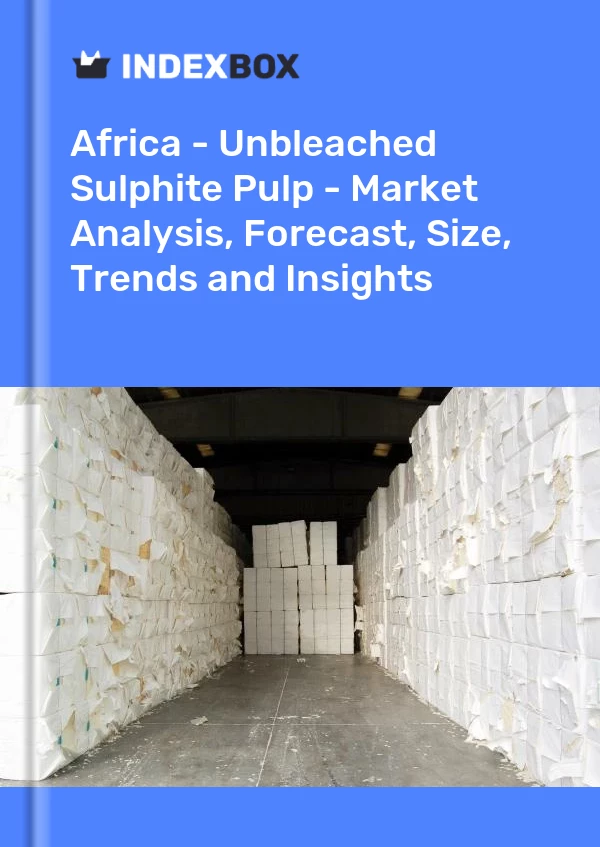Report Africa - Unbleached Sulphite Pulp - Market Analysis, Forecast, Size, Trends and Insights for 499$