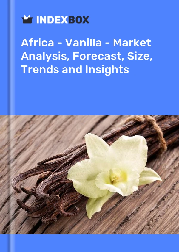 Report Africa - Vanilla - Market Analysis, Forecast, Size, Trends and Insights for 499$