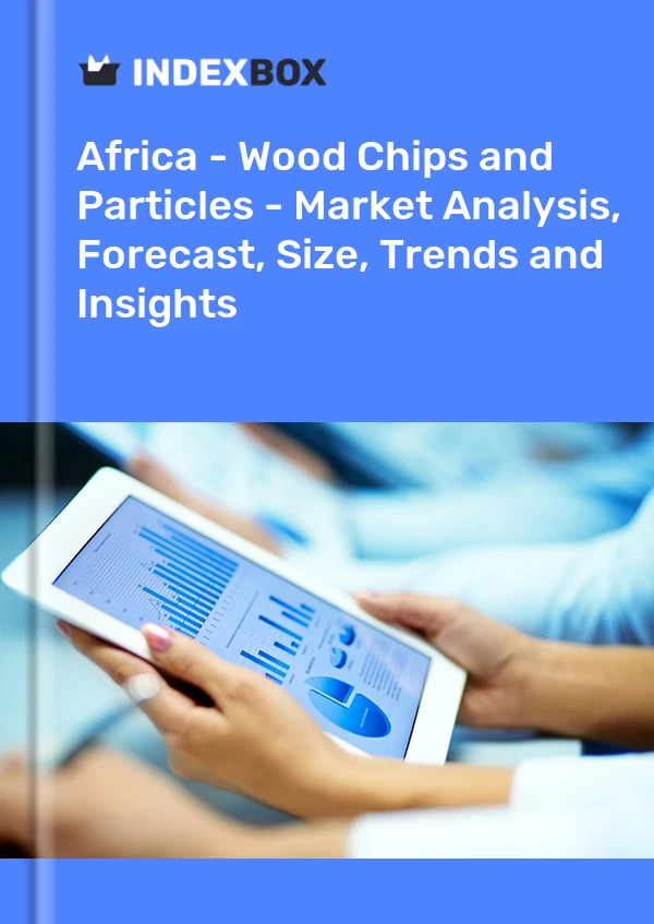 Report Africa - Wood Chips and Particles - Market Analysis, Forecast, Size, Trends and Insights for 499$