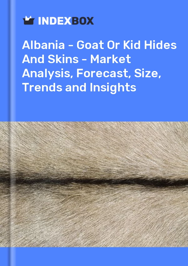 Report Albania - Goat or Kid Hides and Skins - Market Analysis, Forecast, Size, Trends and Insights for 499$