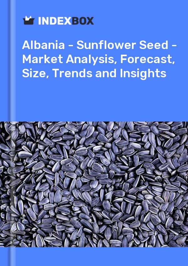 Report Albania - Sunflower Seed - Market Analysis, Forecast, Size, Trends and Insights for 499$