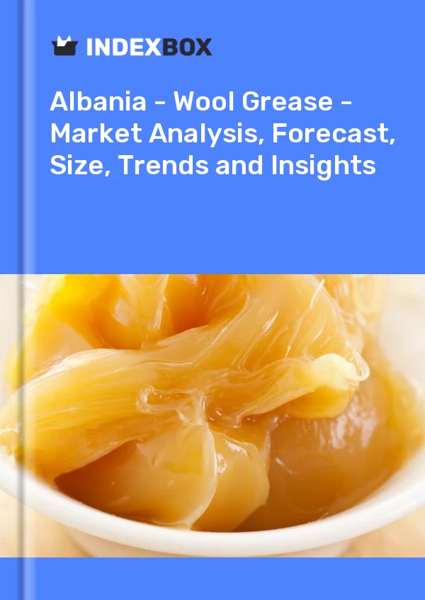 Report Albania - Wool Grease - Market Analysis, Forecast, Size, Trends and Insights for 499$