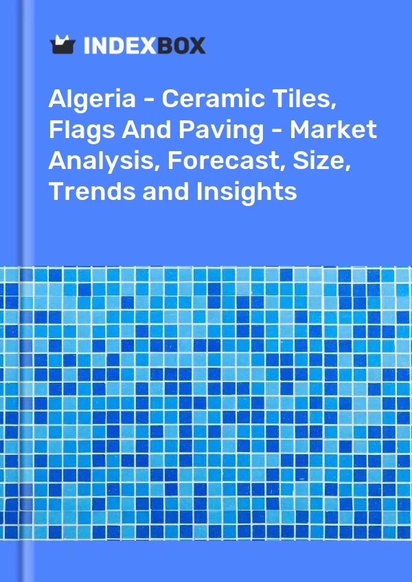 Report Algeria - Ceramic Tiles, Flags and Paving - Market Analysis, Forecast, Size, Trends and Insights for 499$