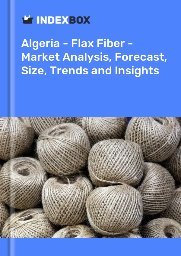 Report Algeria - Flax Fiber - Market Analysis, Forecast, Size, Trends and Insights for 499$