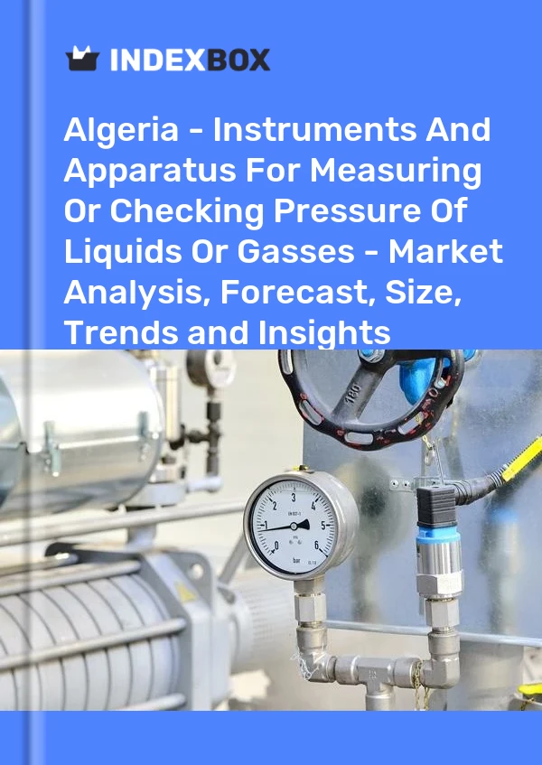 Algeria - Instruments And Apparatus For Measuring Or Checking Pressure Of Liquids Or Gasses - Market Analysis, Forecast, Size, Trends and Insights