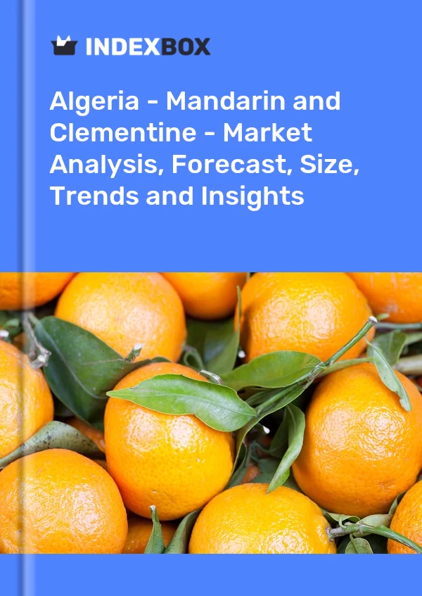 Report Algeria - Mandarin and Clementine - Market Analysis, Forecast, Size, Trends and Insights for 499$