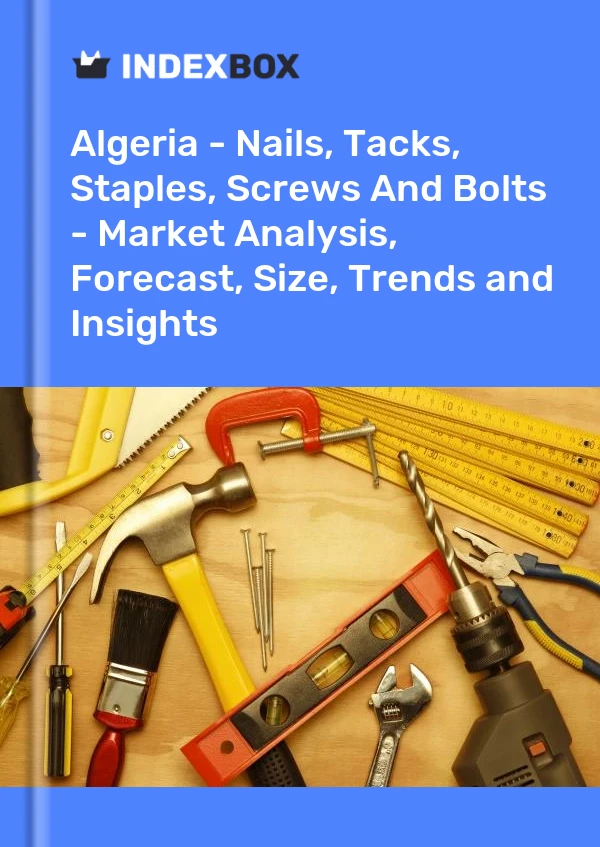 Report Algeria - Nails, Tacks, Staples, Screws and Bolts - Market Analysis, Forecast, Size, Trends and Insights for 499$