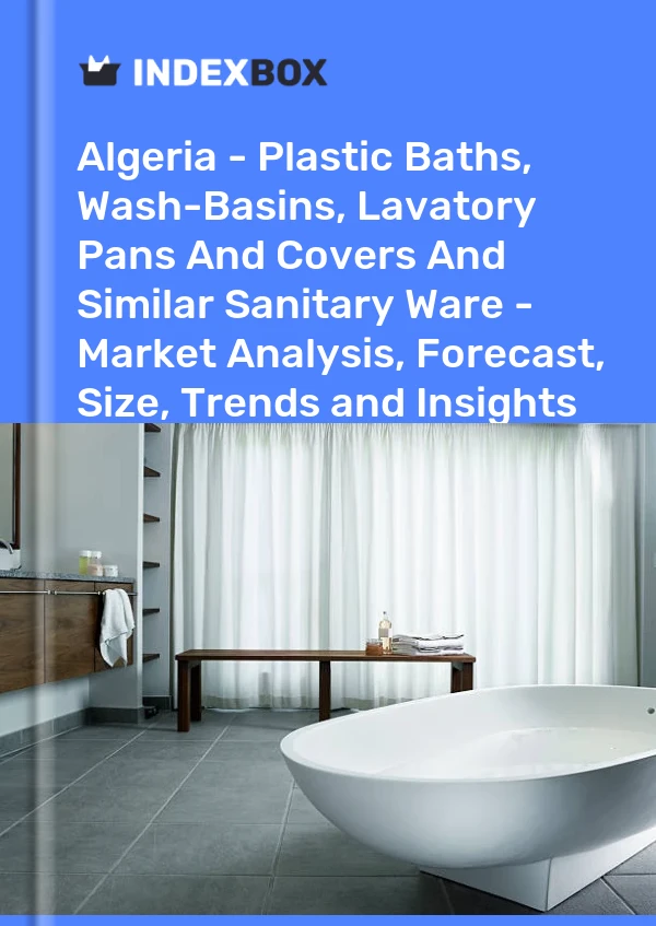 Report Algeria - Plastic Baths, Wash-Basins, Lavatory Pans and Covers and Similar Sanitary Ware - Market Analysis, Forecast, Size, Trends and Insights for 499$