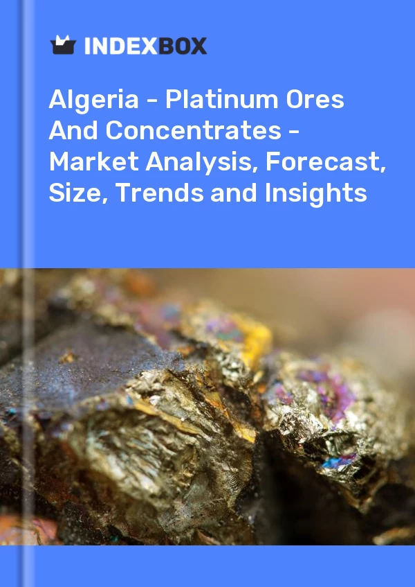 Report Algeria - Platinum Ores and Concentrates - Market Analysis, Forecast, Size, Trends and Insights for 499$