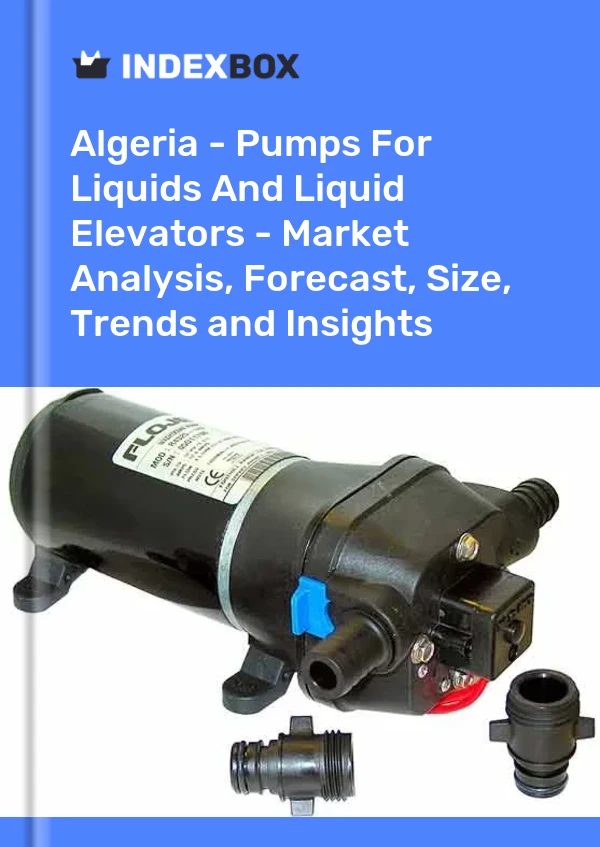 Report Algeria - Pumps for Liquids and Liquid Elevators - Market Analysis, Forecast, Size, Trends and Insights for 499$