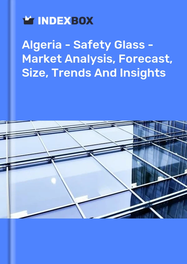Report Algeria - Safety Glass - Market Analysis, Forecast, Size, Trends and Insights for 499$