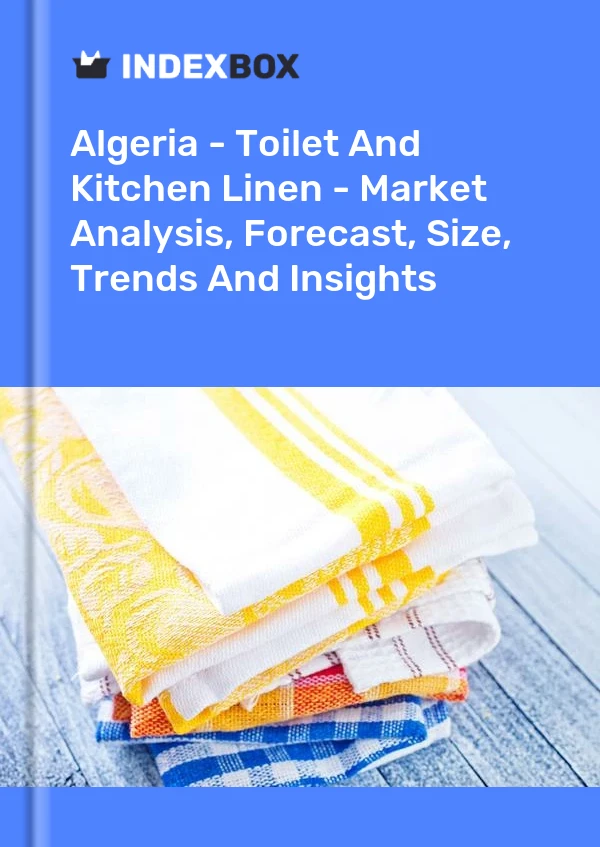 Report Algeria - Toilet and Kitchen Linen - Market Analysis, Forecast, Size, Trends and Insights for 499$