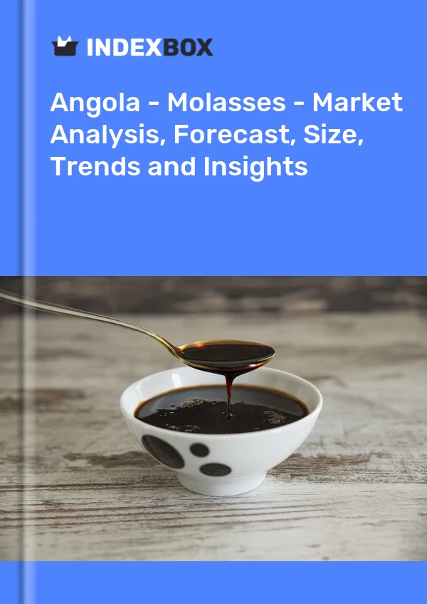 Report Angola - Molasses - Market Analysis, Forecast, Size, Trends and Insights for 499$