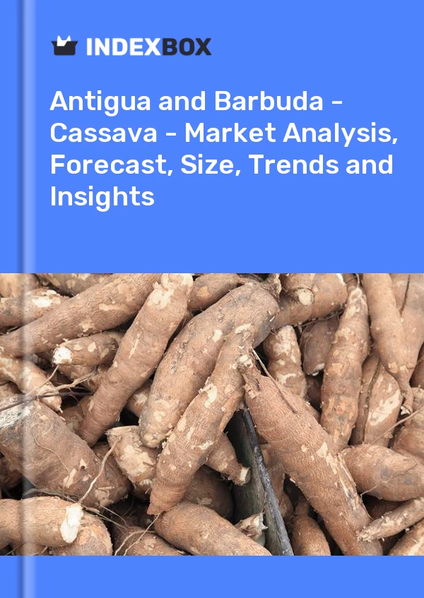 Report Antigua and Barbuda - Cassava - Market Analysis, Forecast, Size, Trends and Insights for 499$