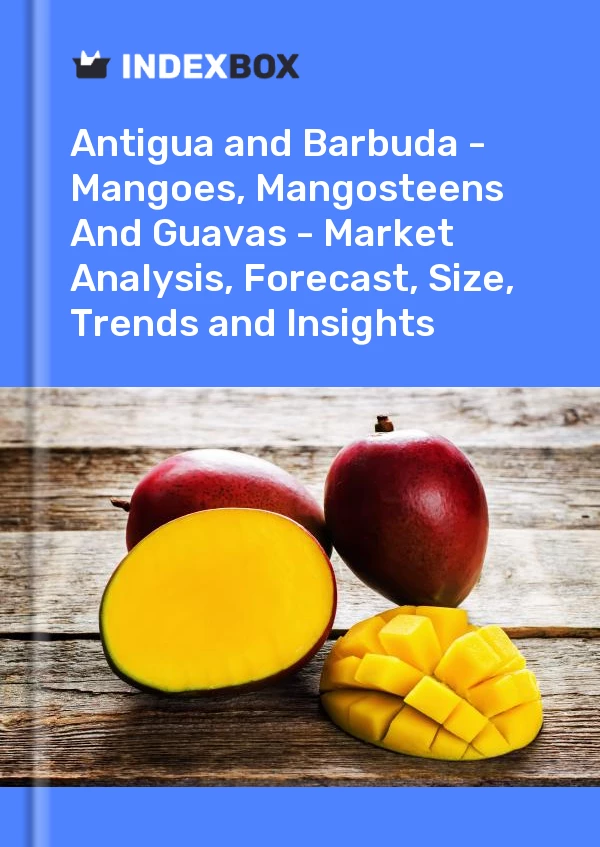 Report Antigua and Barbuda - Mangoes, Mangosteens and Guavas - Market Analysis, Forecast, Size, Trends and Insights for 499$