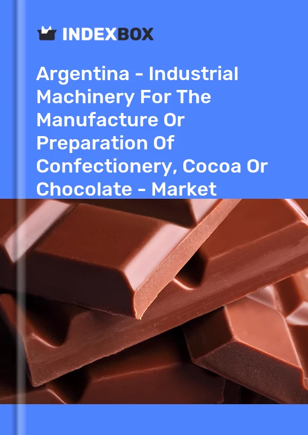 Report Argentina - Industrial Machinery for the Manufacture or Preparation of Confectionery, Cocoa or Chocolate - Market Analysis, Forecast, Size, Trends and Insights for 499$