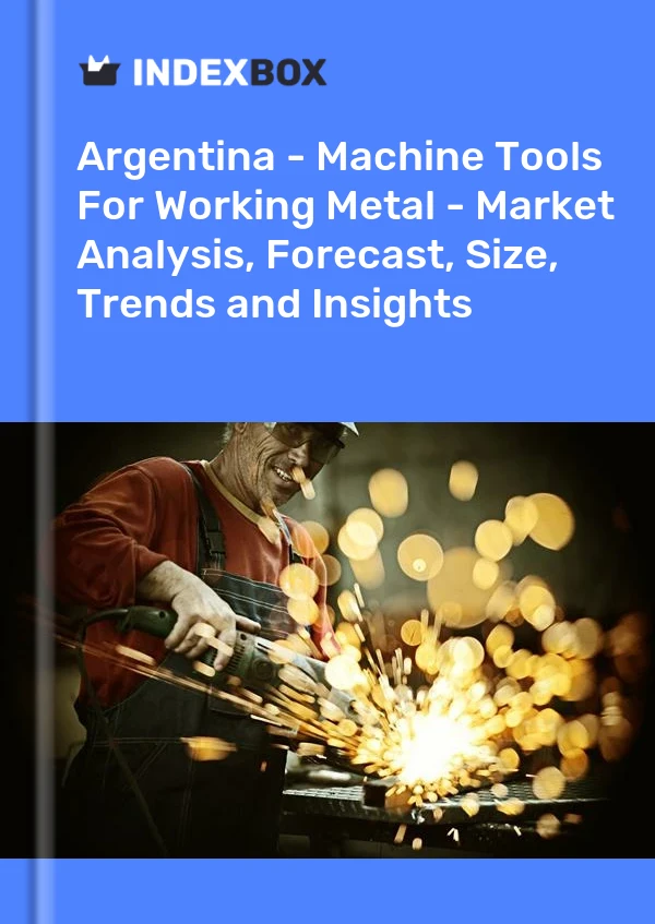 Report Argentina - Machine Tools for Working Metal - Market Analysis, Forecast, Size, Trends and Insights for 499$