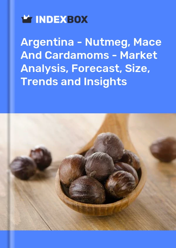 Report Argentina - Nutmeg, Mace and Cardamoms - Market Analysis, Forecast, Size, Trends and Insights for 499$