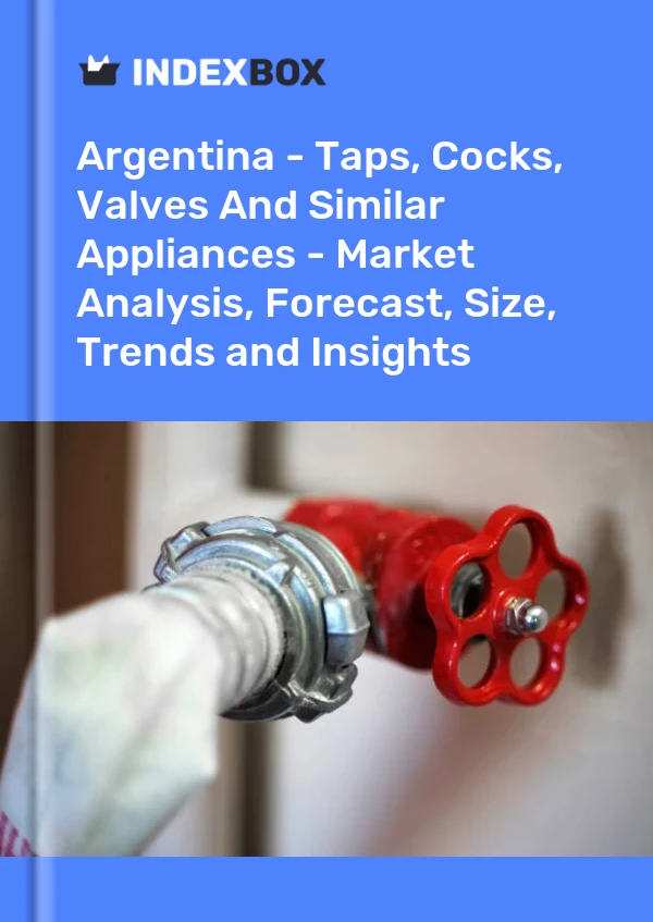 Report Argentina - Taps, Cocks, Valves and Similar Appliances - Market Analysis, Forecast, Size, Trends and Insights for 499$