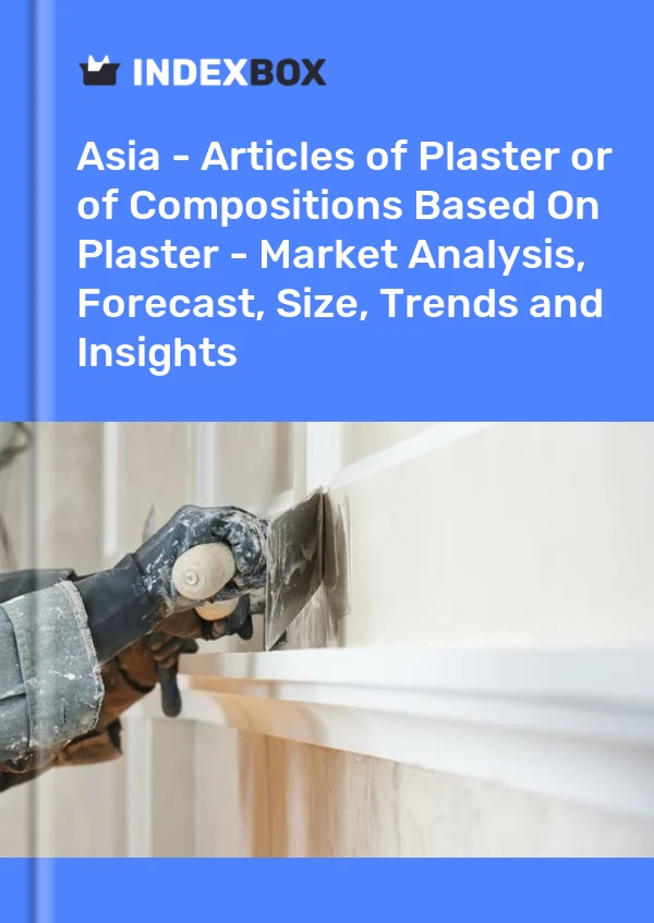 Report Asia - Articles of Plaster or of Compositions Based on Plaster - Market Analysis, Forecast, Size, Trends and Insights for 499$