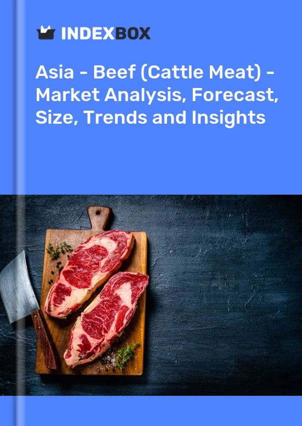 Asia - Beef (Cattle Meat) - Market Analysis, Forecast, Size, Trends and Insights