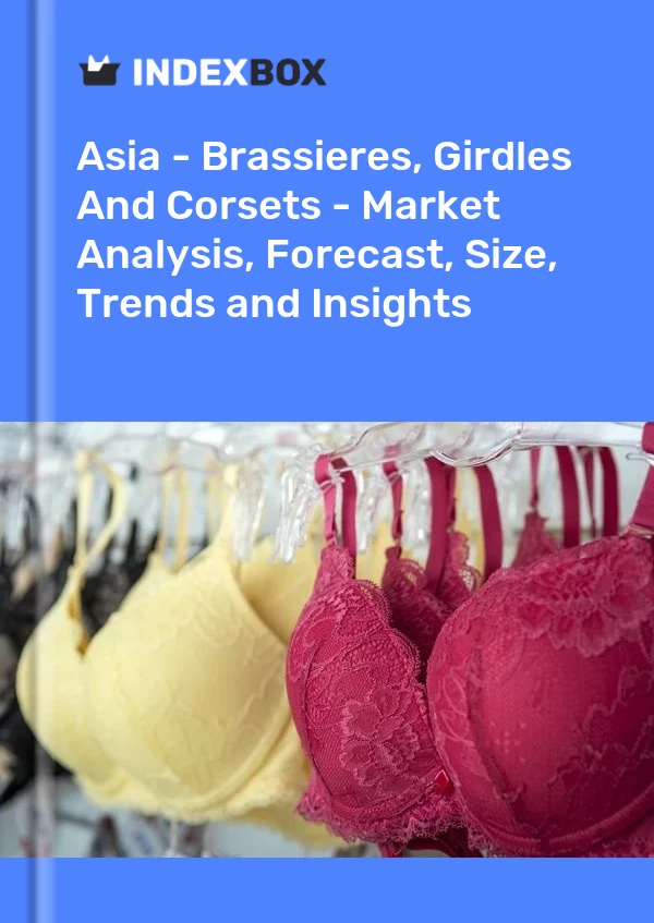 Report Asia - Brassieres, Girdles and Corsets - Market Analysis, Forecast, Size, Trends and Insights for 499$