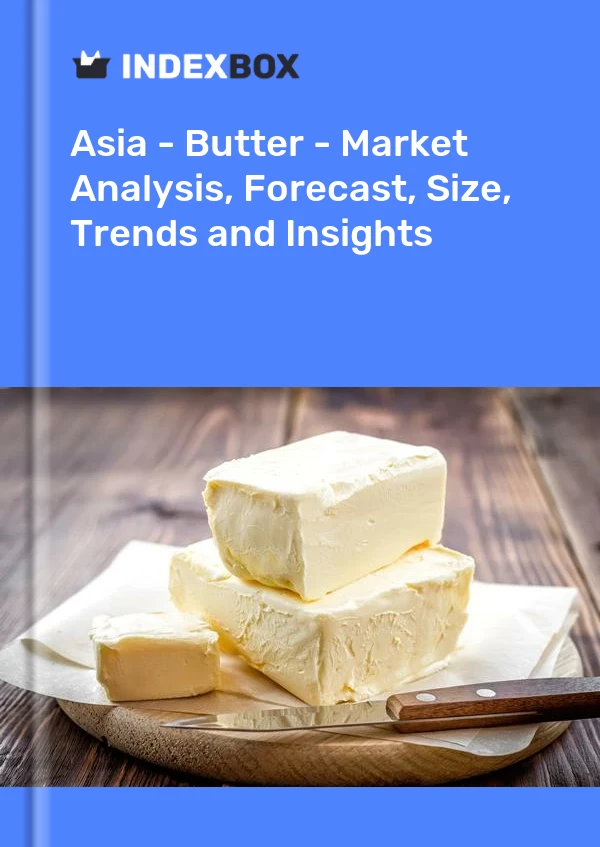 Report Asia - Butter - Market Analysis, Forecast, Size, Trends and Insights for 499$