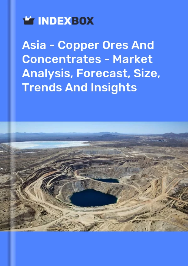 Report Asia - Copper Ores and Concentrates - Market Analysis, Forecast, Size, Trends and Insights for 499$