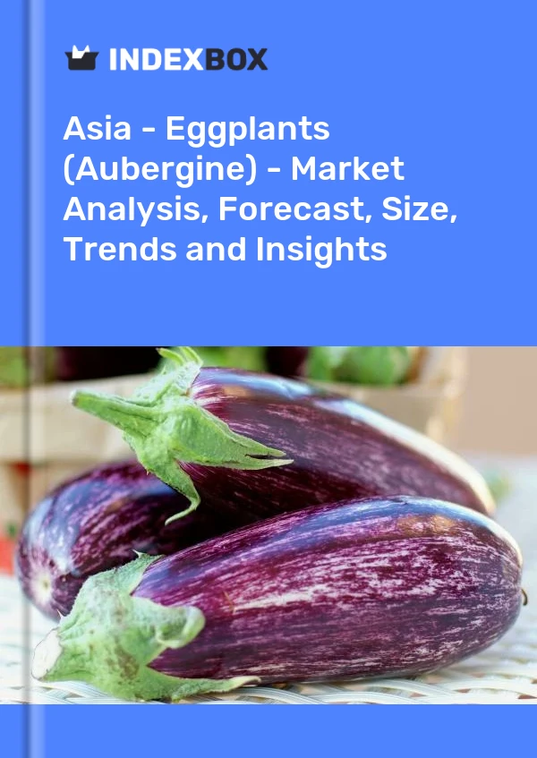 Report Asia - Eggplants (Aubergine) - Market Analysis, Forecast, Size, Trends and Insights for 499$