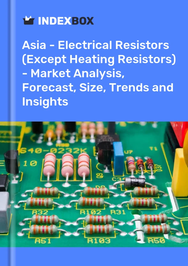 Report Asia - Electrical Resistors (Except Heating Resistors) - Market Analysis, Forecast, Size, Trends and Insights for 499$