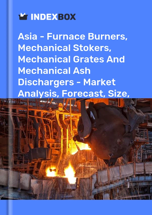 Report Asia - Furnace Burners, Mechanical Stokers, Mechanical Grates and Mechanical Ash Dischargers - Market Analysis, Forecast, Size, Trends and Insights for 499$