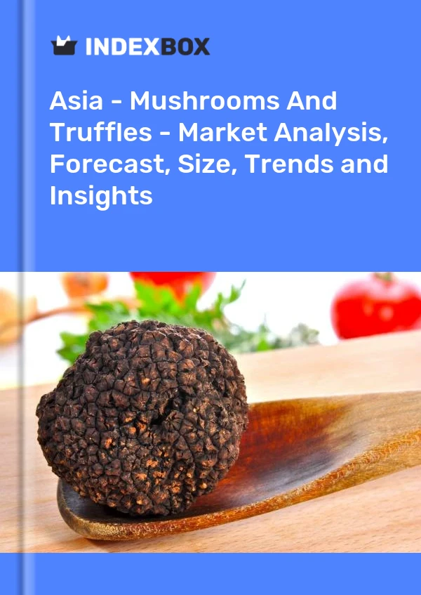 Report Asia - Mushrooms and Truffles - Market Analysis, Forecast, Size, Trends and Insights for 499$