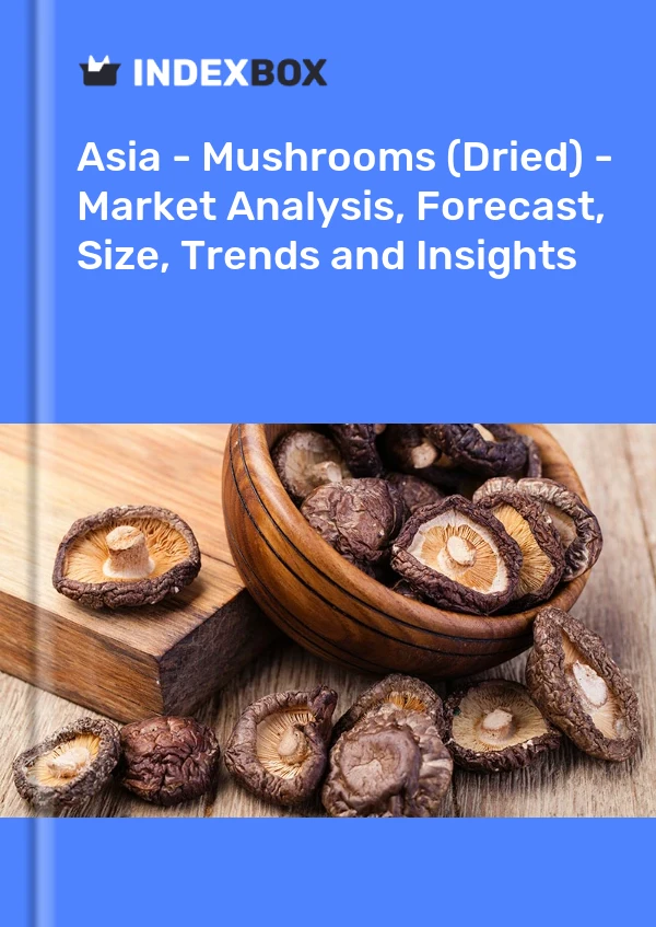 Report Asia - Mushrooms (Dried) - Market Analysis, Forecast, Size, Trends and Insights for 499$