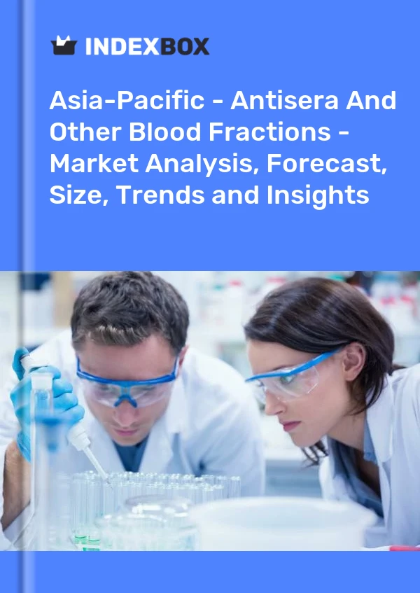 Report Asia-Pacific - Antisera and Other Blood Fractions - Market Analysis, Forecast, Size, Trends and Insights for 499$