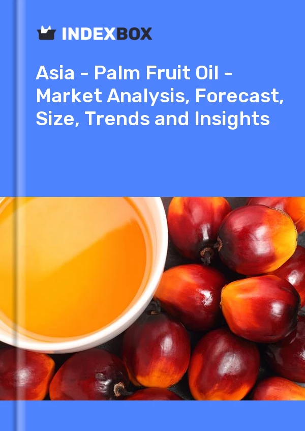 Report Asia - Palm Fruit Oil - Market Analysis, Forecast, Size, Trends and Insights for 499$
