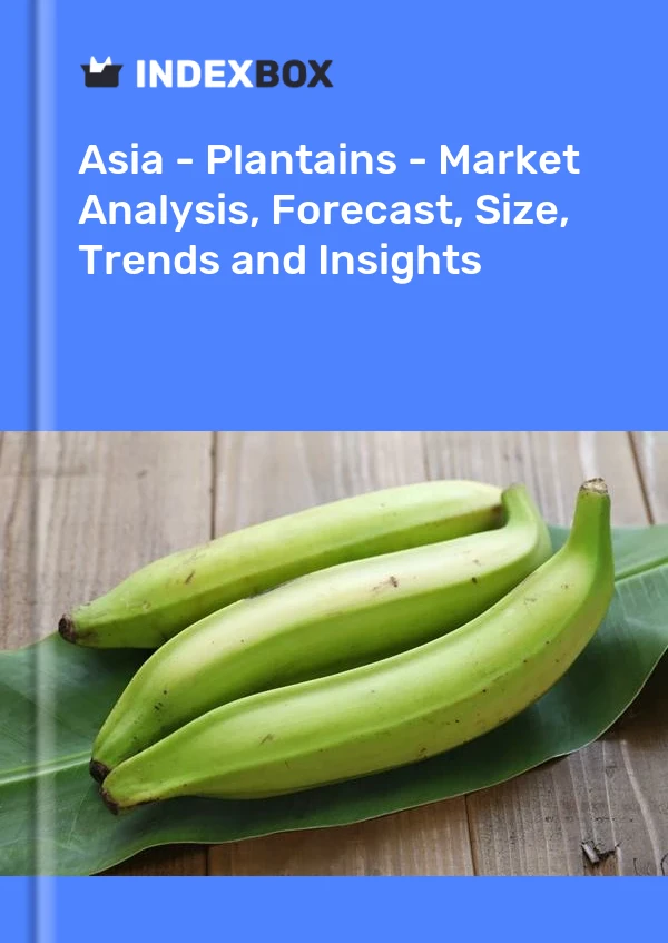 Report Asia - Plantains - Market Analysis, Forecast, Size, Trends and Insights for 499$