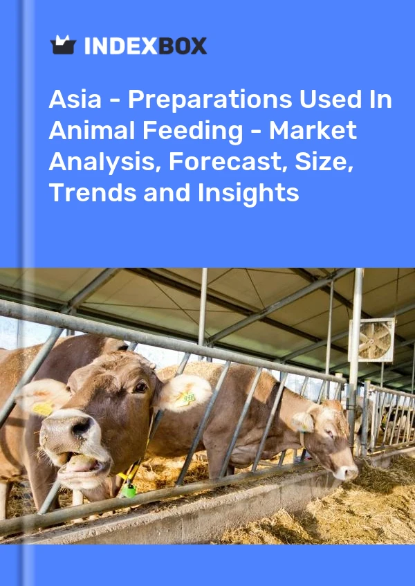 Report Asia - Preparations Used in Animal Feeding - Market Analysis, Forecast, Size, Trends and Insights for 499$