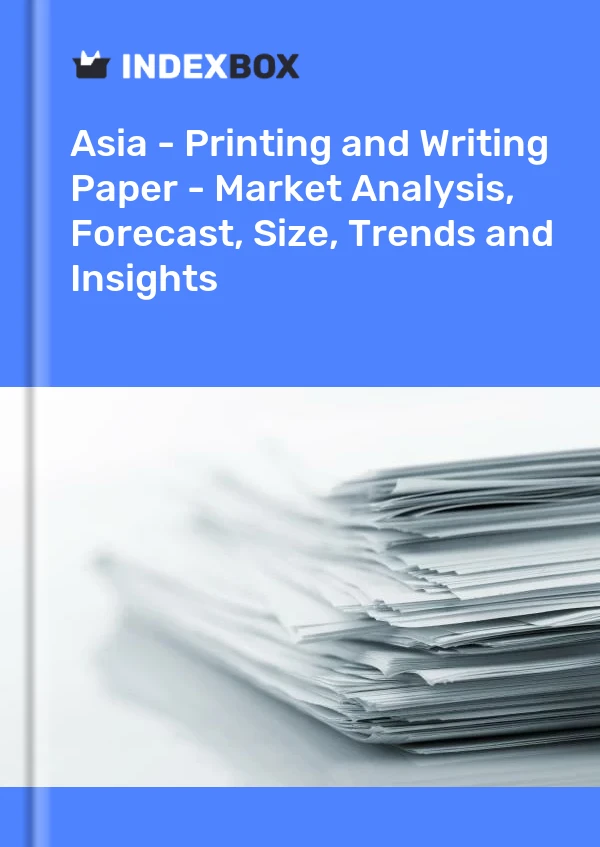 Report Asia - Printing and Writing Paper - Market Analysis, Forecast, Size, Trends and Insights for 499$