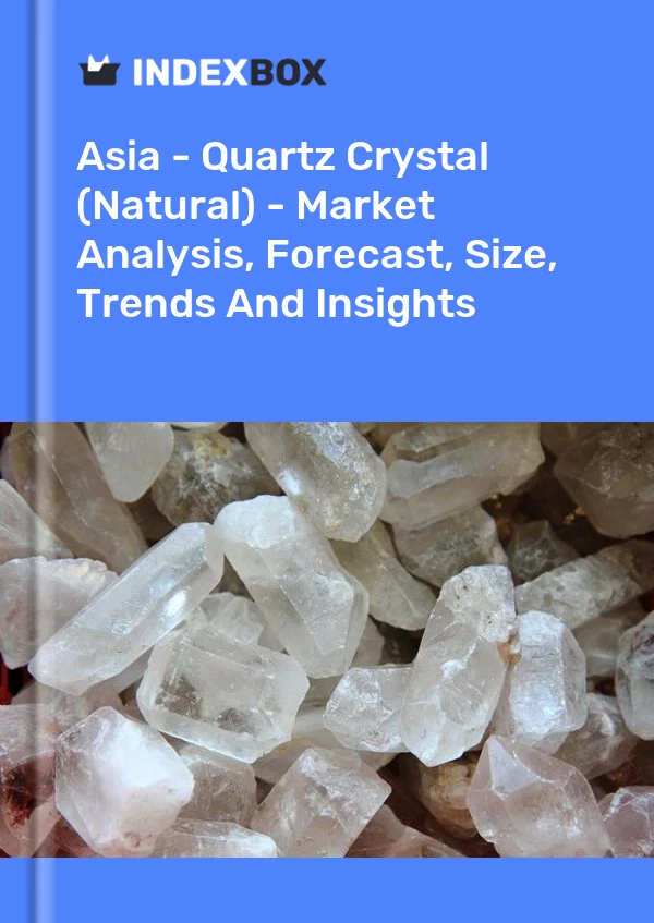 Report Asia - Quartz Crystal (Natural) - Market Analysis, Forecast, Size, Trends and Insights for 499$