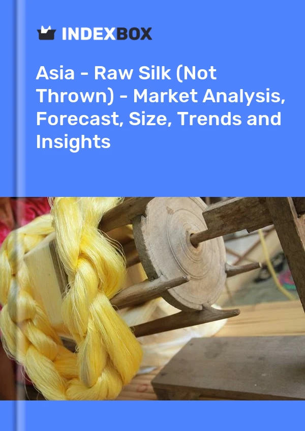 Report Asia - Raw Silk (Not Thrown) - Market Analysis, Forecast, Size, Trends and Insights for 499$